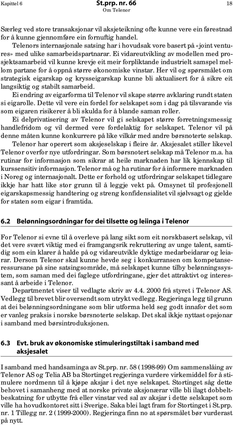 Ei vidareutvikling av modellen med prosjektsamarbeid vil kunne krevje eit meir forpliktande industrielt samspel mellom partane for å oppnå større økonomiske vinstar.