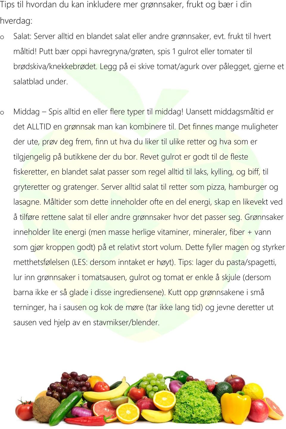 Middag Spis alltid en eller flere typer til middag! Uansett middagsmåltid er det ALLTID en grønnsak man kan kmbinere til.