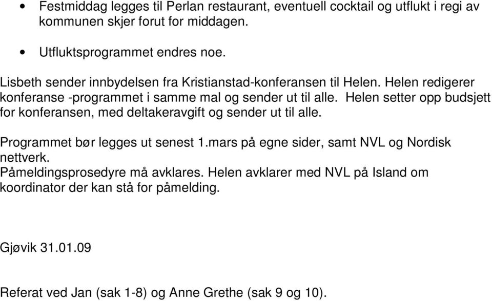 Helen setter opp budsjett for konferansen, med deltakeravgift og sender ut til alle. Programmet bør legges ut senest 1.