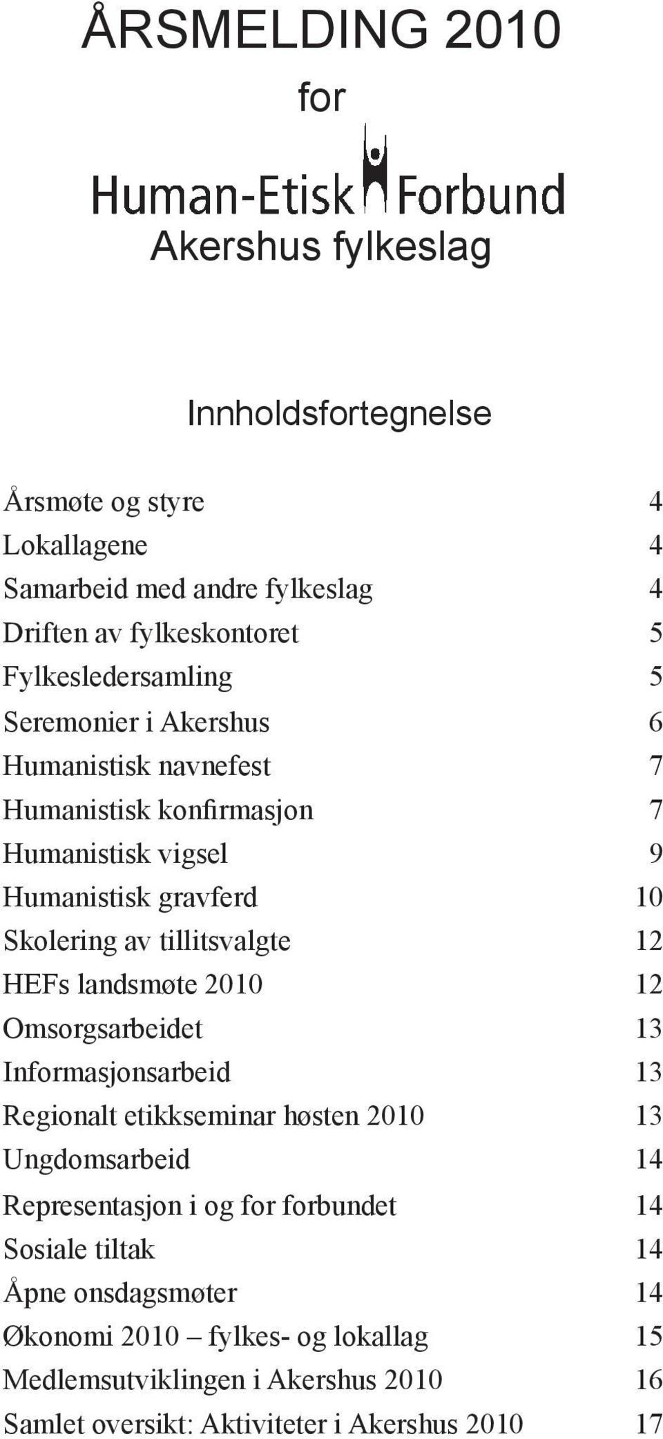 tillitsvalgte 12 HEFs landsmøte 2010 12 Omsorgsarbeidet 13 Informasjonsarbeid 13 Regionalt etikkseminar høsten 2010 13 Ungdomsarbeid 14 Representasjon i og for