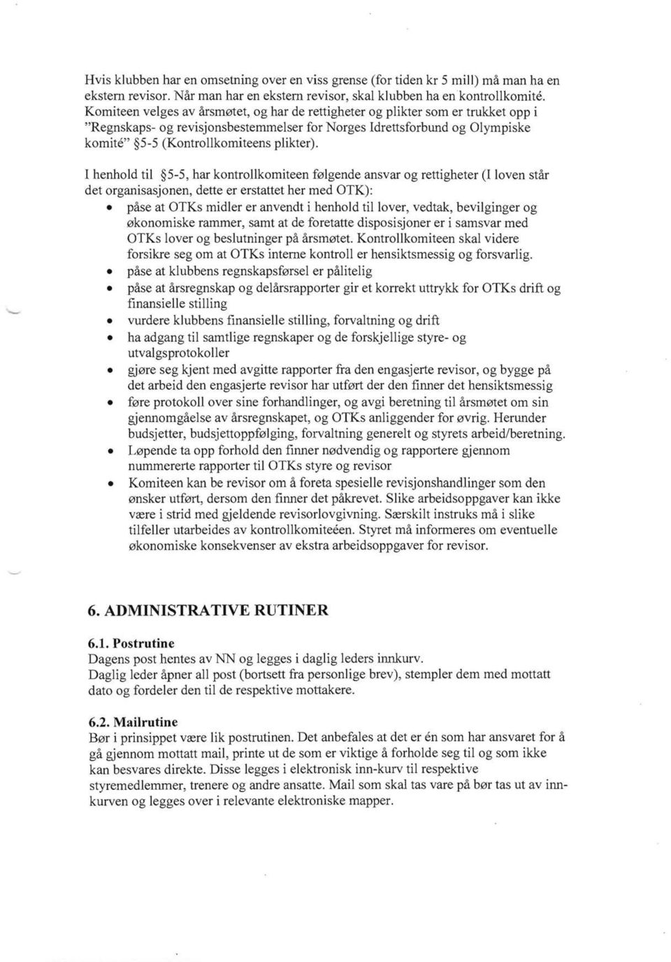 1 henhold til 5-5, har kontrollkomiteen f0lgende ansvar og rettigheter (1 loven star det organisasjonen, dette er erstattet her med OTK): pase at OTKs midler er anvendt i henhold til lover, vedtak,