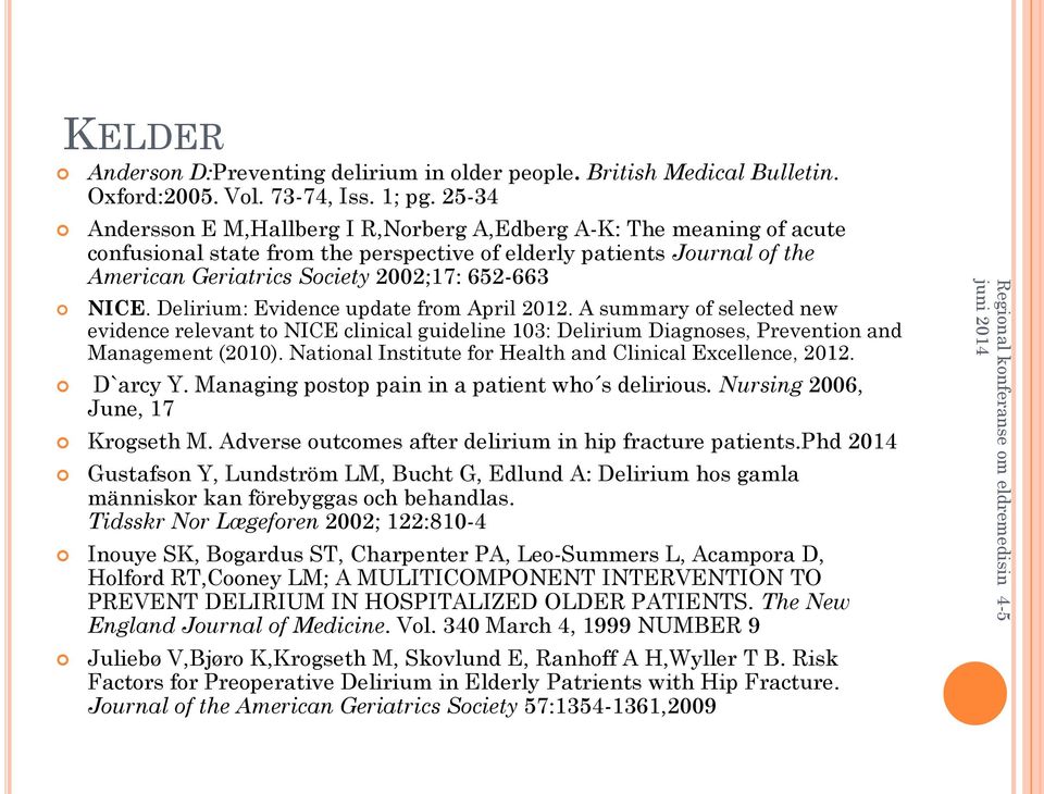 Delirium: Evidence update from April 2012. A summary of selected new evidence relevant to NICE clinical guideline 103: Delirium Diagnoses, Prevention and Management (2010).