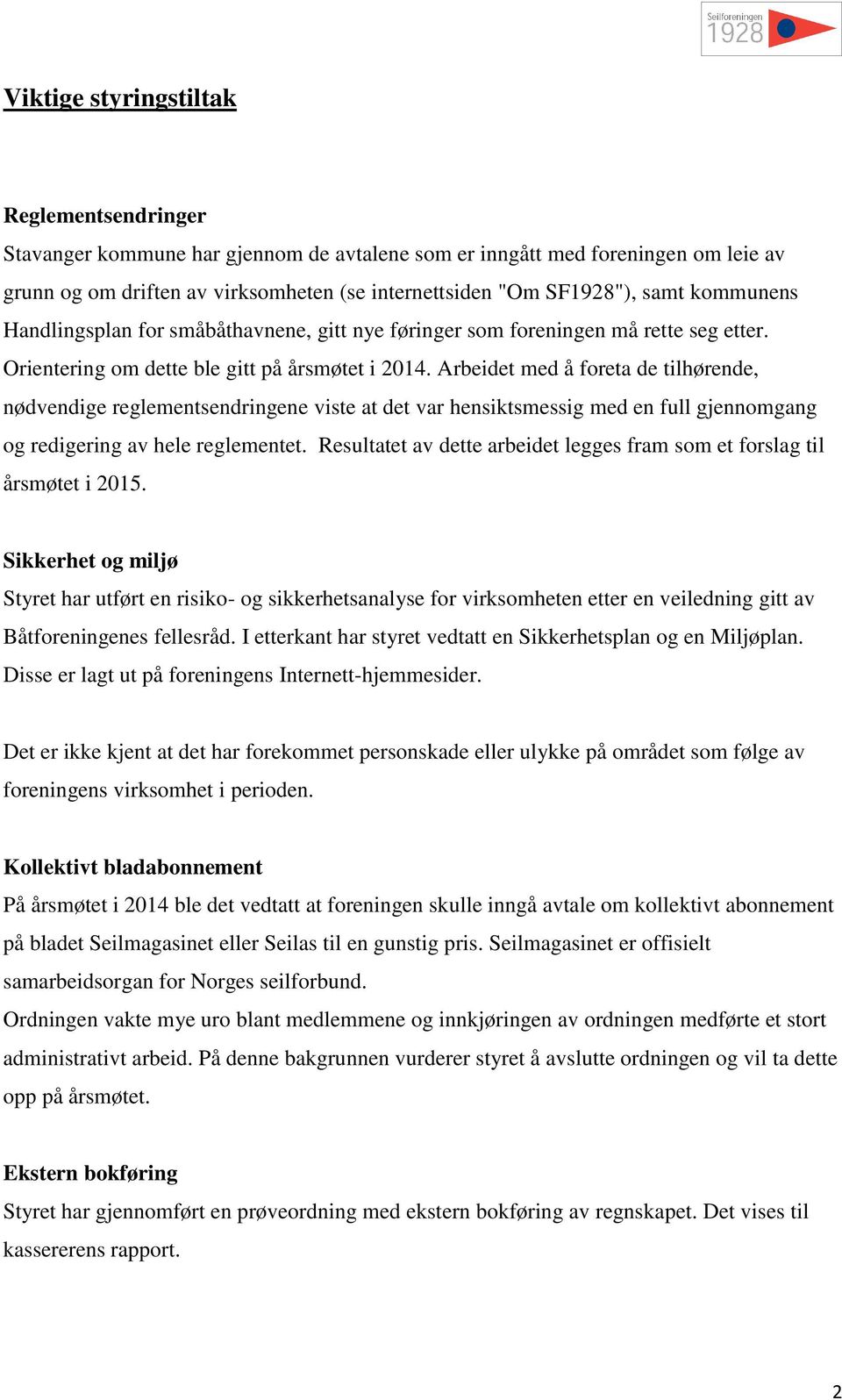 Arbeidet med å freta de tilhørende, nødvendige reglementsendringene viste at det var hensiktsmessig med en full gjennmgang g redigering av hele reglementet.