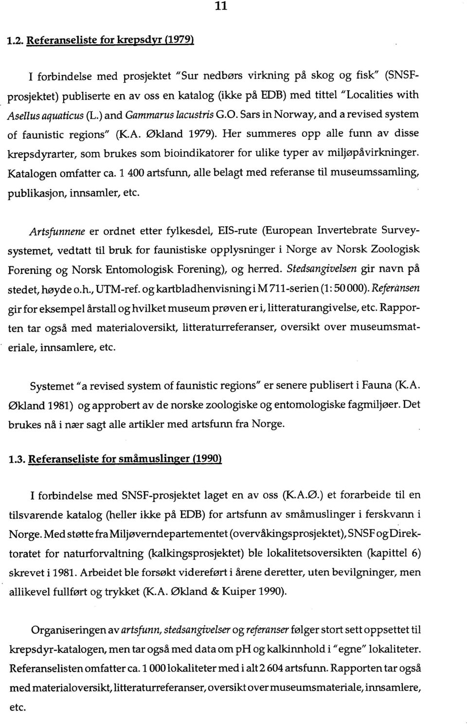 Asellus aquaticus (L.) and Gammarus lacustris G.. Sars in orway, and a revised system of faunistic regions" (K.A. Økland 1979).