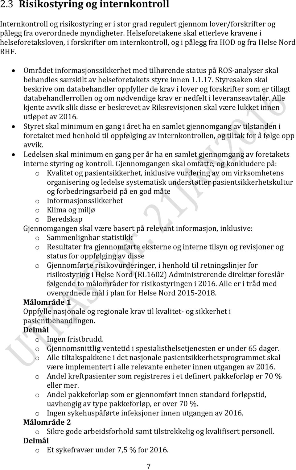 Området informasjonssikkerhet med tilhørende status på ROS-analyser skal behandles særskilt av helseforetakets styre innen 1.1.17.