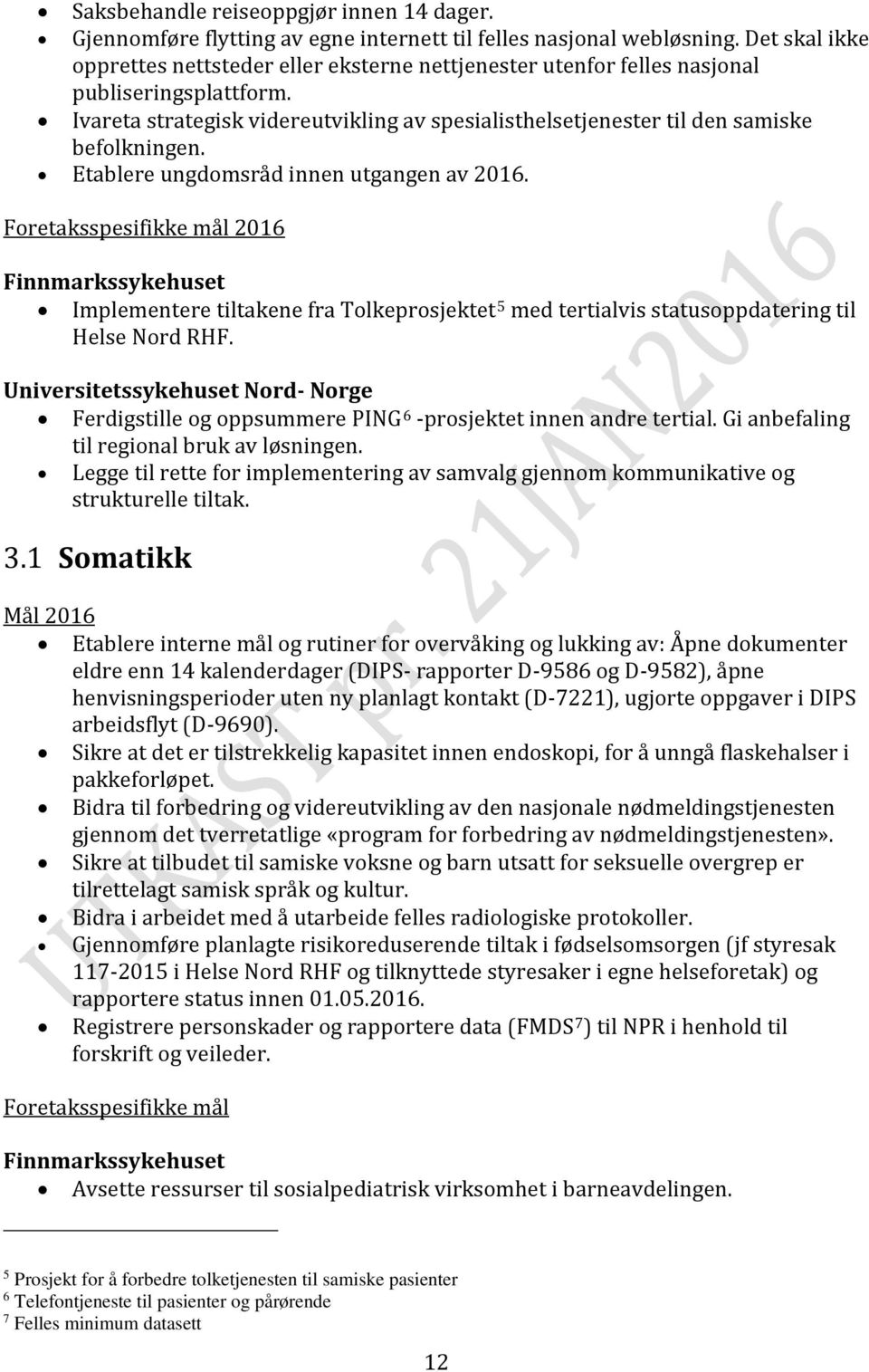 Ivareta strategisk videreutvikling av spesialisthelsetjenester til den samiske befolkningen. Etablere ungdomsråd innen utgangen av 2016.