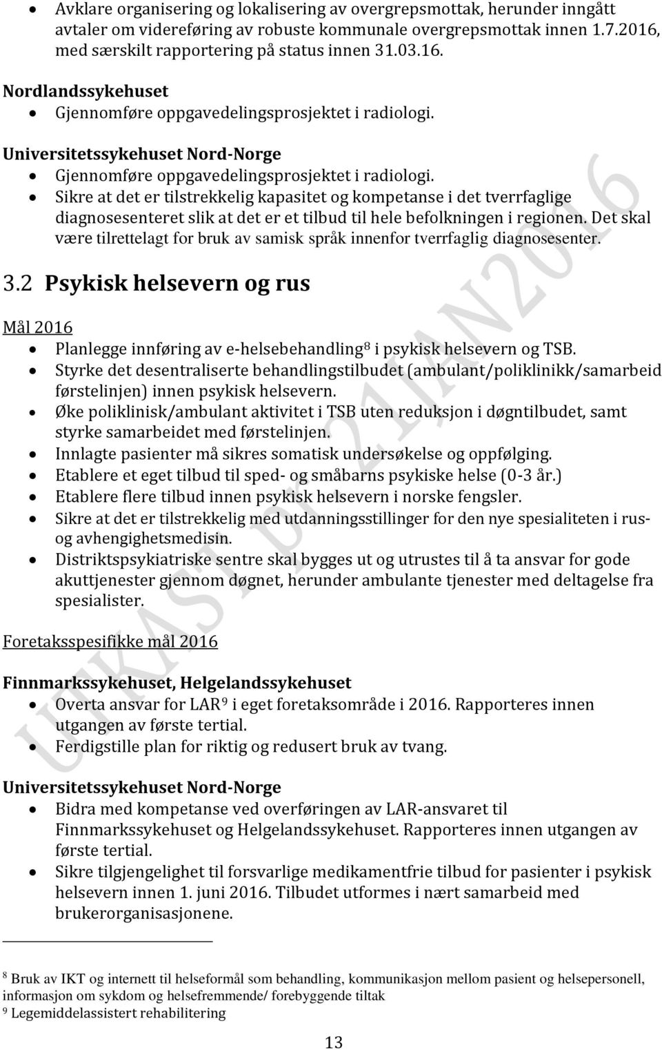 Sikre at det er tilstrekkelig kapasitet og kompetanse i det tverrfaglige diagnosesenteret slik at det er et tilbud til hele befolkningen i regionen.