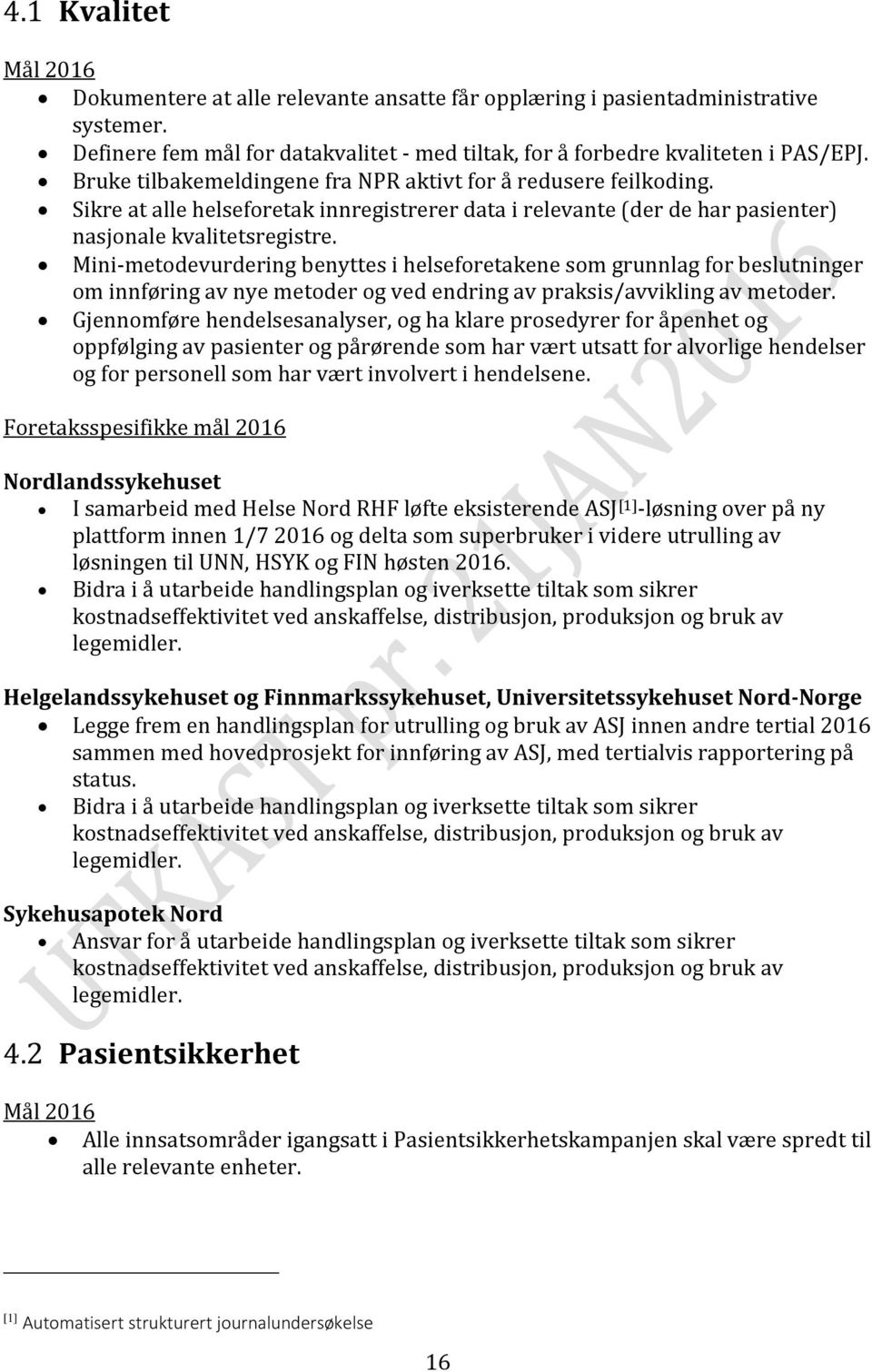 Mini-metodevurdering benyttes i helseforetakene som grunnlag for beslutninger om innføring av nye metoder og ved endring av praksis/avvikling av metoder.