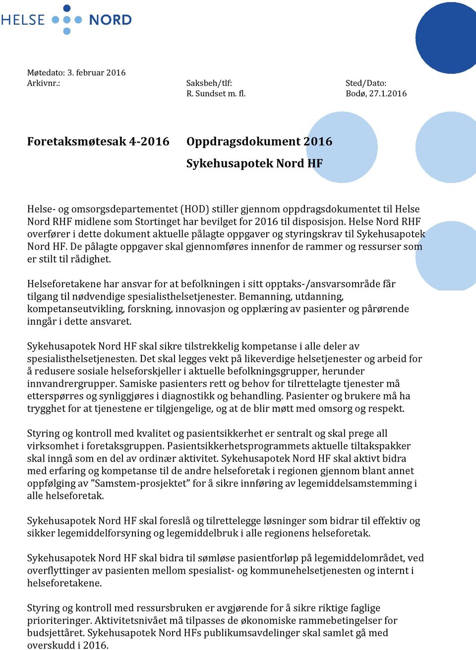 2016 Foretaksmøtesak 4-2016 Oppdragsdokument 2016 Sykehusapotek Nord HF Helse- og omsorgsdepartementet (HOD) stiller gjennom oppdragsdokumentet til Helse Nord RHF midlene som Stortinget har bevilget