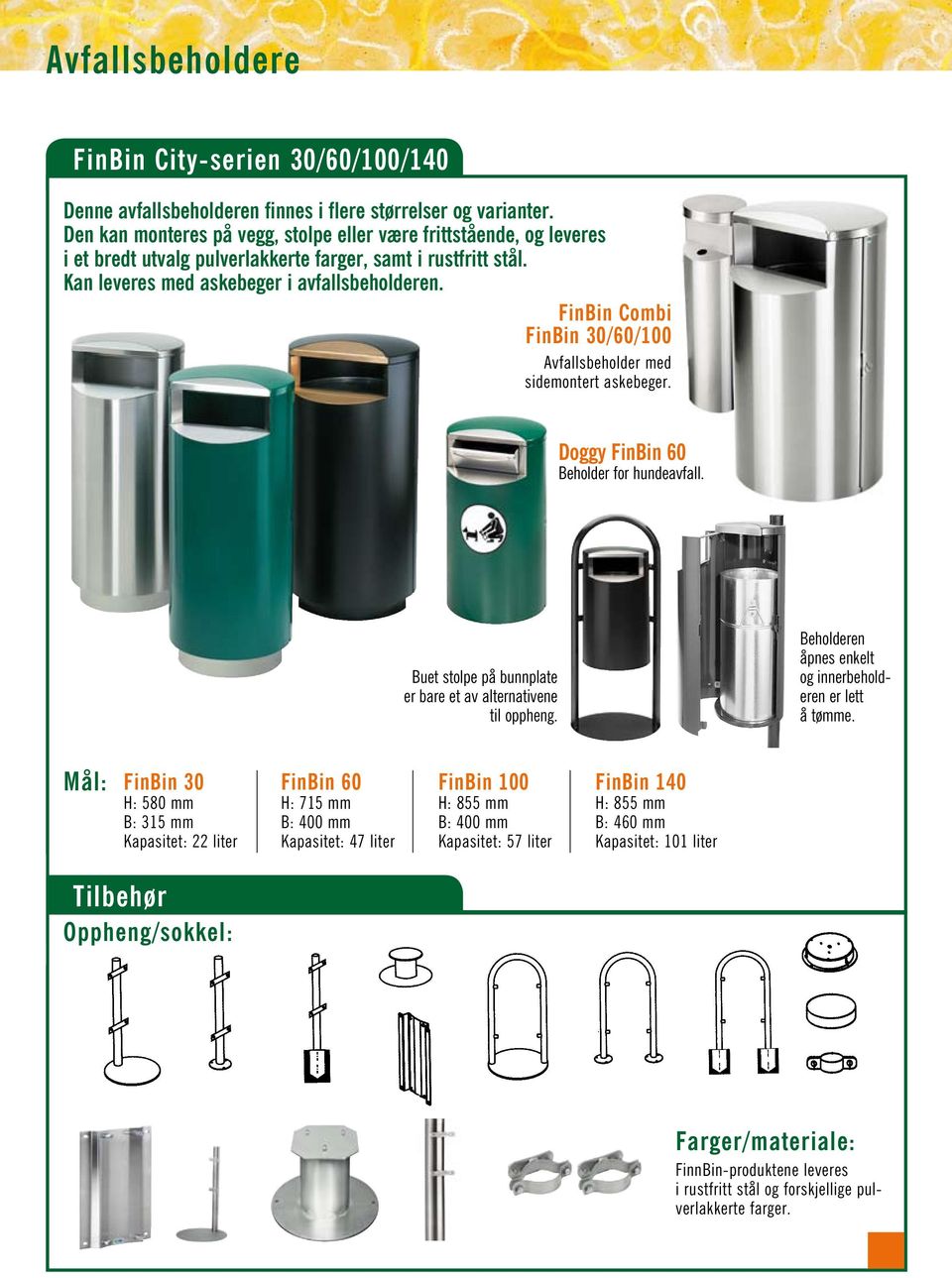 FinBin Combi FinBin 30/60/100 Avfallsbeholder med sidemontert askebeger. Doggy FinBin 60 Beholder for hundeavfall. Buet stolpe på bunnplate er bare et av alternativene til oppheng.