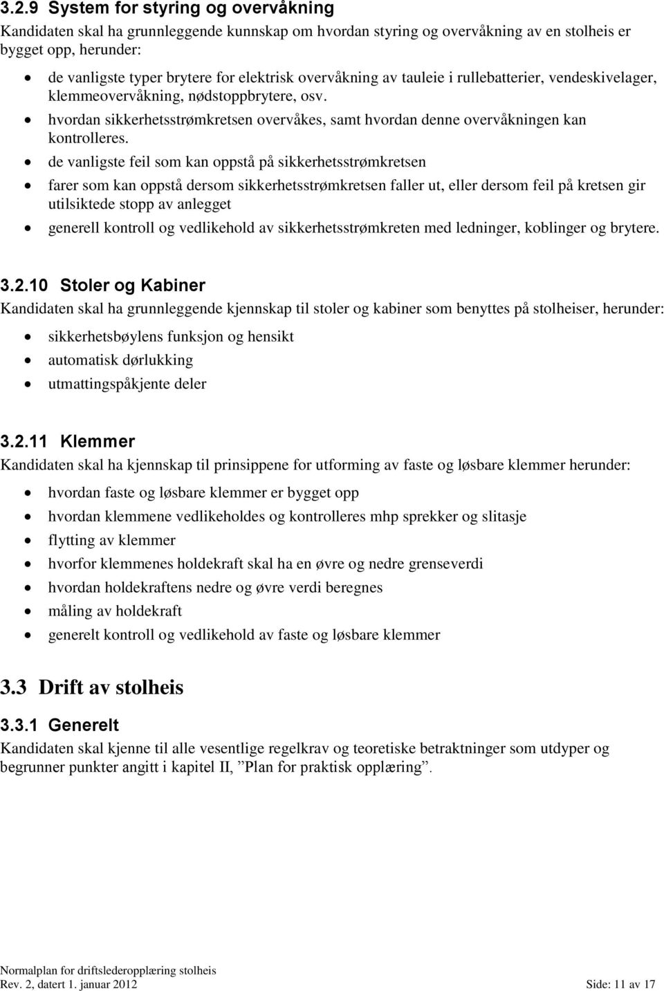 de vanligste feil som kan oppstå på sikkerhetsstrømkretsen farer som kan oppstå dersom sikkerhetsstrømkretsen faller ut, eller dersom feil på kretsen gir utilsiktede stopp av anlegget generell