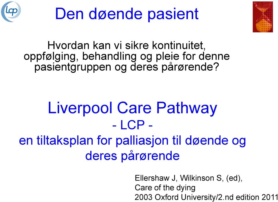Liverpool Care Pathway - LCP - en tiltaksplan for palliasjon til døende og