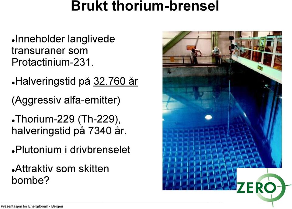 760 år ( alfa-emitter (Aggressiv Thorium-229 (Th-229),