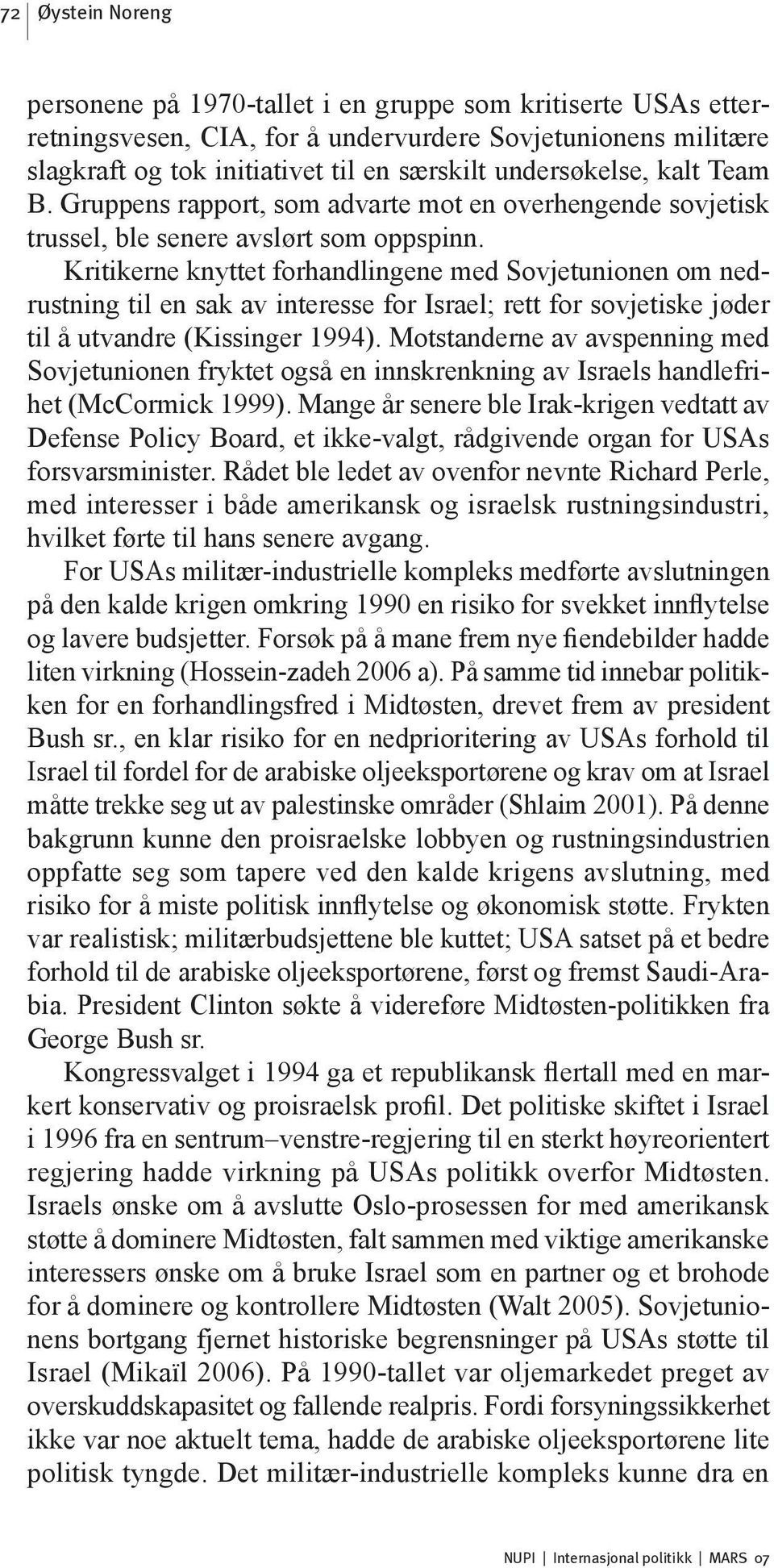 Kritikerne knyttet forhandlingene med Sovjetunionen om nedrustning til en sak av interesse for Israel; rett for sovjetiske jøder til å utvandre (Kissinger 1994).