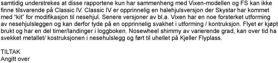 Flyet er kjøpt brukt og har en del timer/landinger i loggboken.