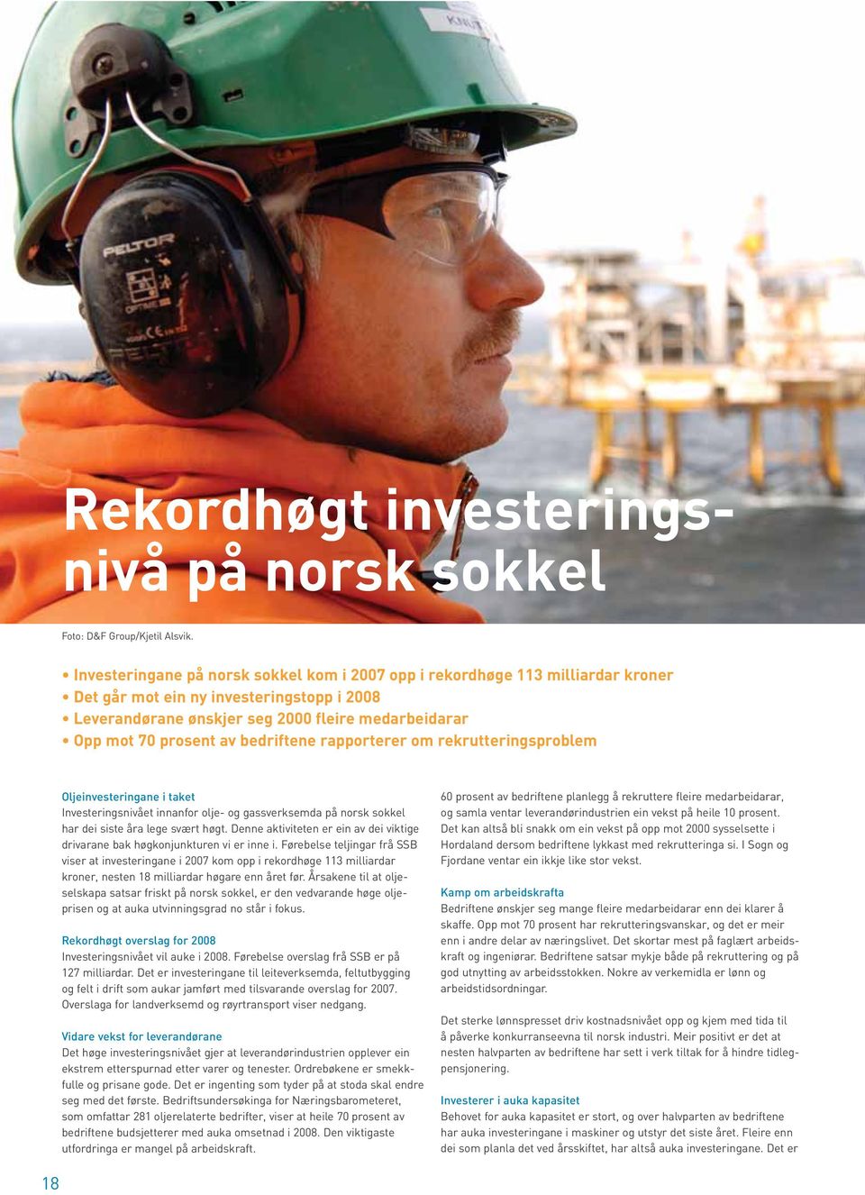 bedriftene rapporterer om rekrutteringsproblem Oljeinvesteringane i taket Investeringsnivået innanfor olje- og gassverksemda på norsk sokkel har dei siste åra lege svært høgt.