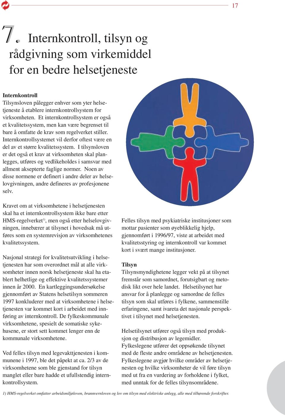 Internkontrollsystemet vil derfor oftest være en del av et større kvalitetssystem.