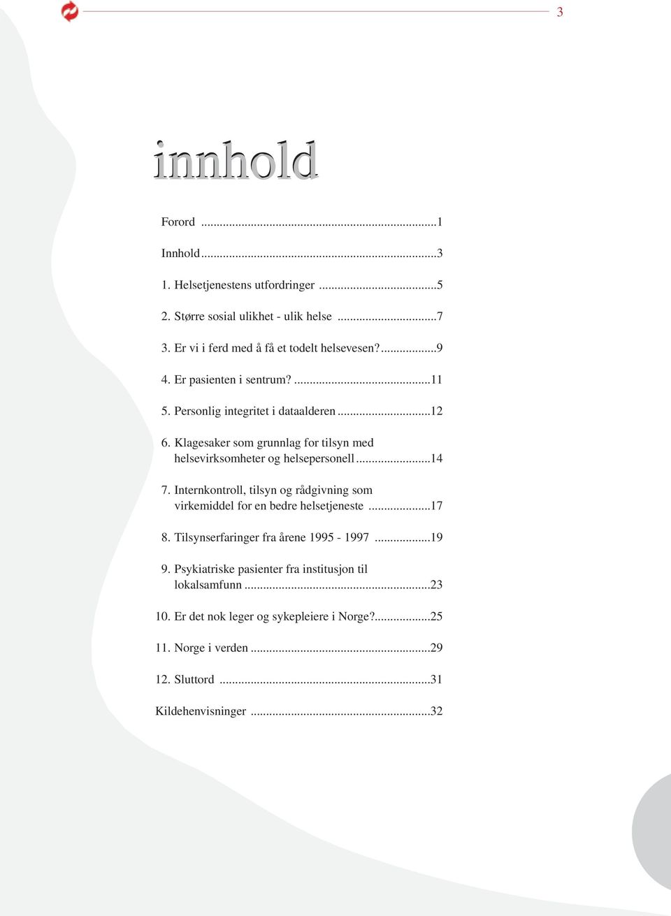 ..14 7. Internkontroll, tilsyn og rådgivning som virkemiddel for en bedre helsetjeneste...17 8. Tilsynserfaringer fra årene 1995-1997...19 9.