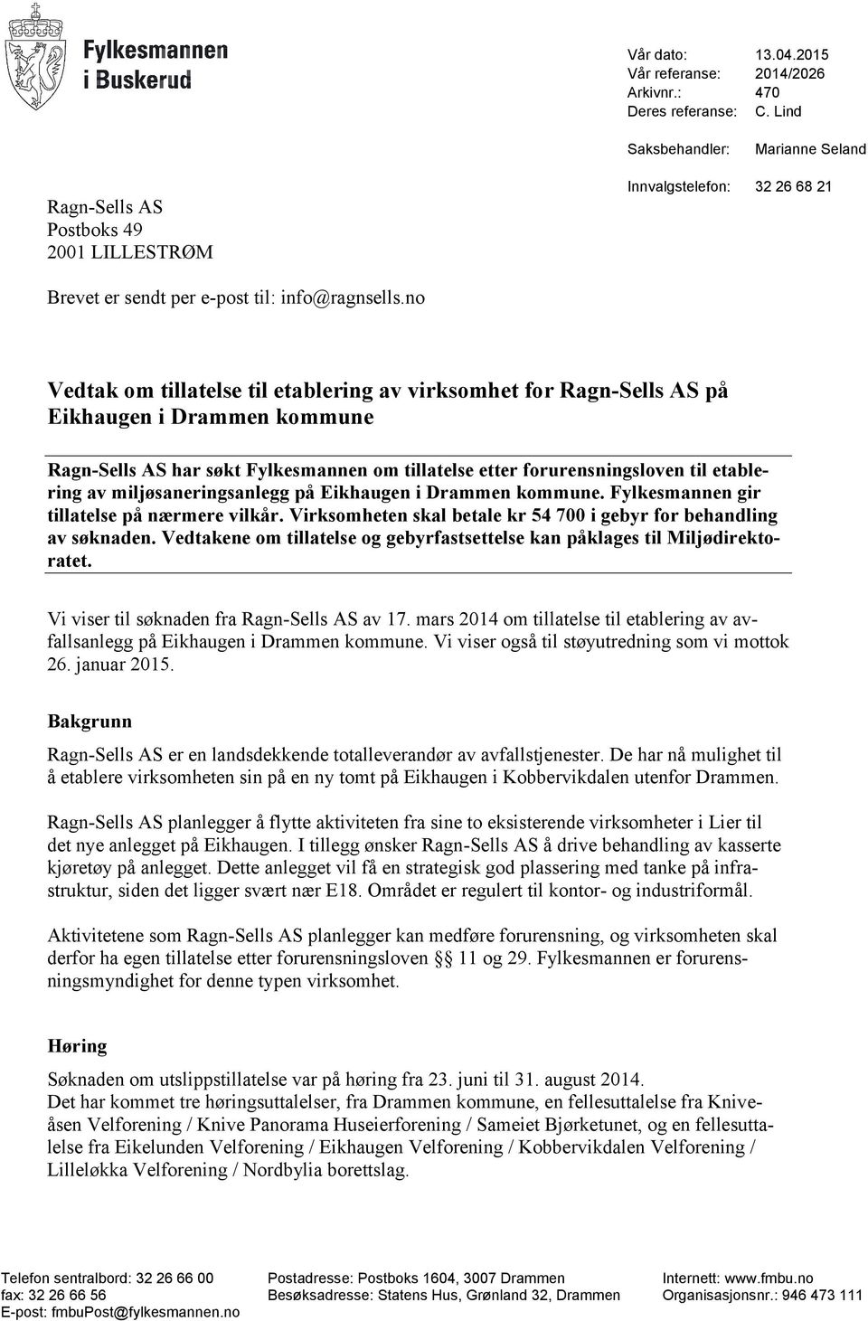 no Vedtak om tillatelse til etablering av virksomhet for Ragn-Sells AS på Eikhaugen i Drammen kommune Ragn-Sells AS har søkt Fylkesmannen om tillatelse etter forurensningsloven til etablering av