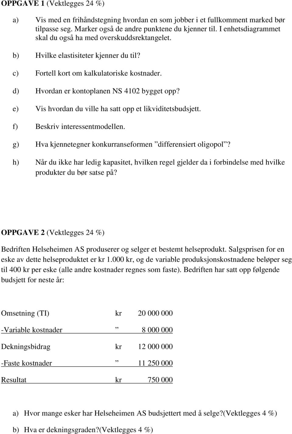 e) Vis hvordan du ville ha satt opp et likviditetsbudsjett. f) Beskriv interessentmodellen. g) Hva kjennetegner konkurranseformen differensiert oligopol?