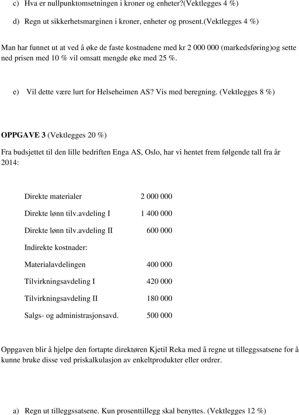 e) Vil dette være lurt for Helseheimen AS? Vis med beregning.