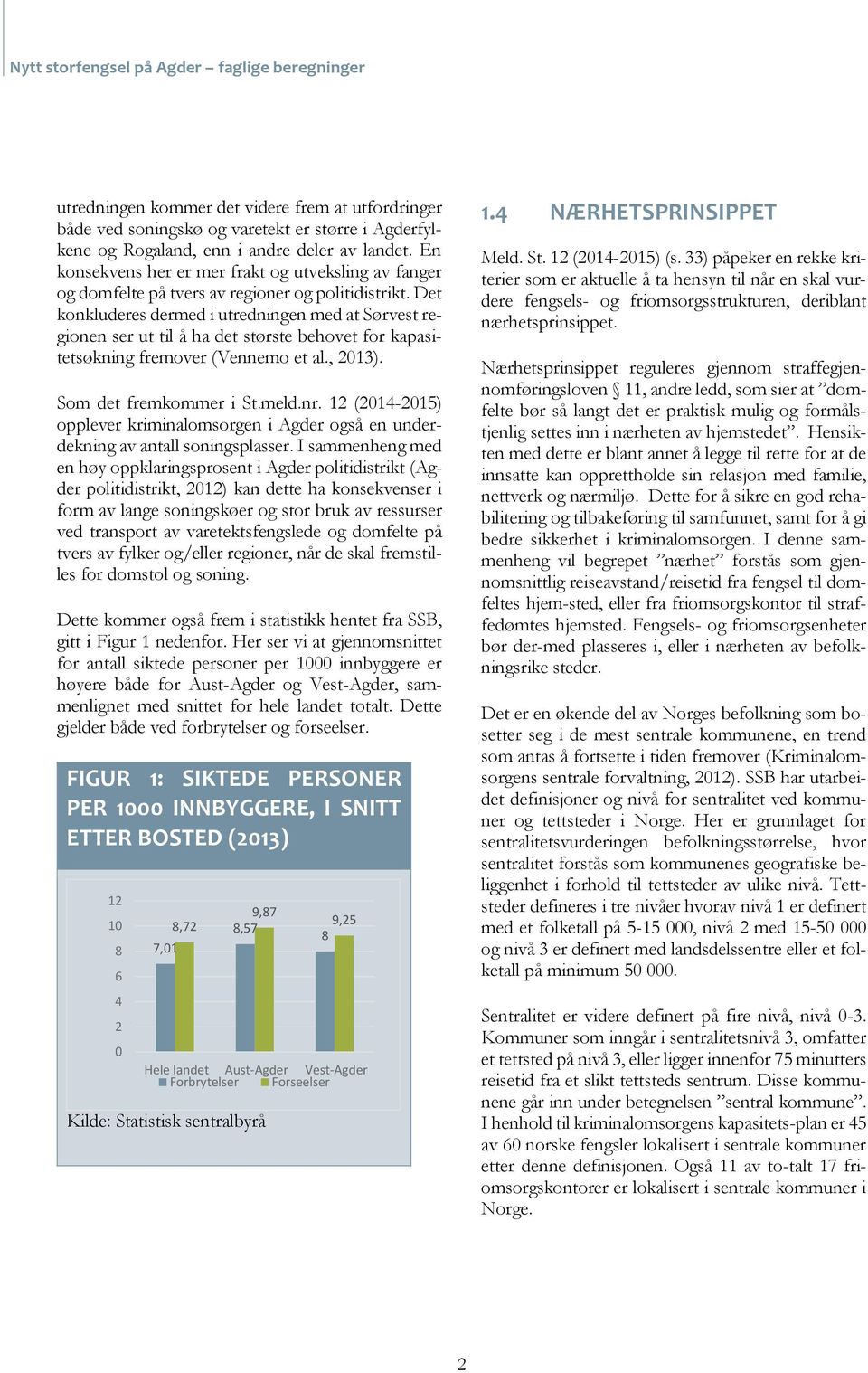 Det konkluderes dermed i utredningen med at Sørvest regionen ser ut til å ha det største behovet for kapasitetsøkning fremover (Vennemo et al., 2013). Som det fremkommer i St.meld.nr.