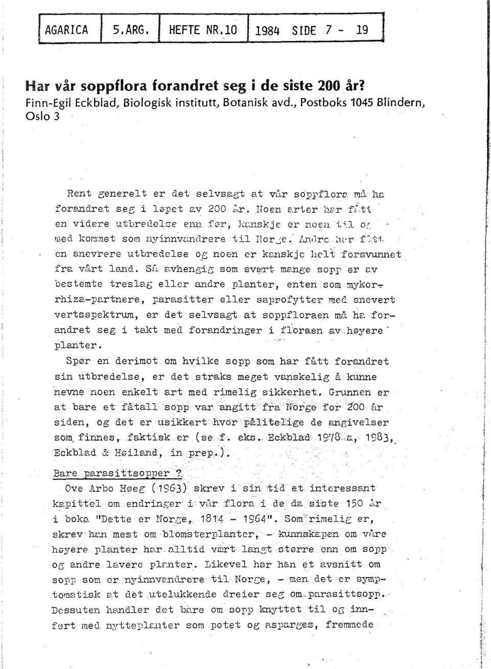 ncjrere til nor ~E'.' l.j~..~jrc ~H r :r >t J. en snevrere utbredelse o_e; no en er l{&.:nskjc hcl t forsvunnet fra v::trt land. Sf" 8.vheneic; som sv&~rt mc:nee sorr er r:.