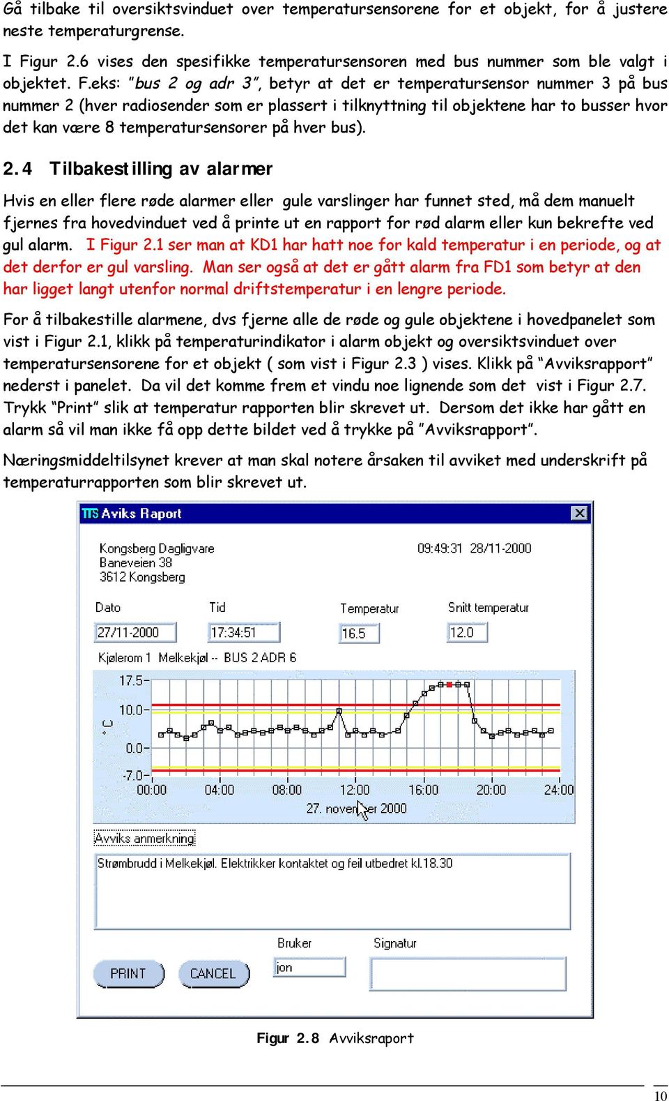 eks: bus 2 og adr 3, betyr at det er temperatursensor nummer 3 på bus nummer 2 (hver radiosender som er plassert i tilknyttning til objektene har to busser hvor det kan være 8 temperatursensorer på