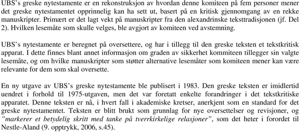 UBS s nytestamente er beregnet på oversettere, og har i tillegg til den greske teksten et tekstkritisk apparat.