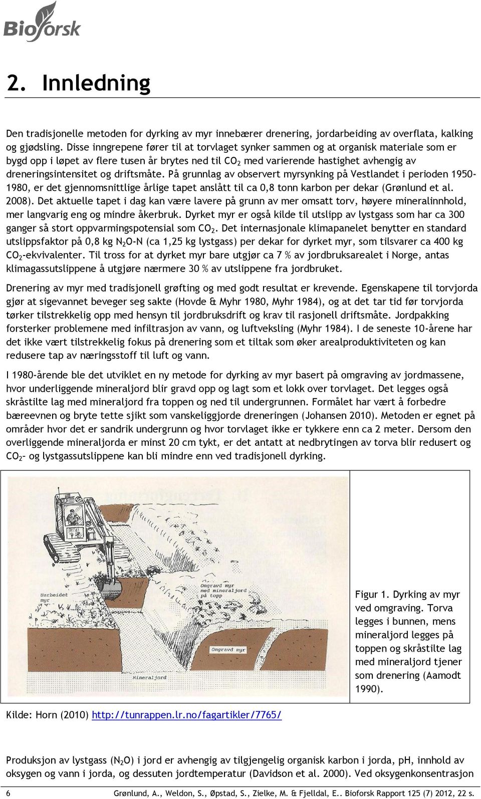 og driftsmåte. På grunnlag av observert myrsynking på Vestlandet i perioden 1950-1980, er det gjennomsnittlige årlige tapet anslått til ca 0,8 tonn karbon per dekar (Grønlund et al. 2008).