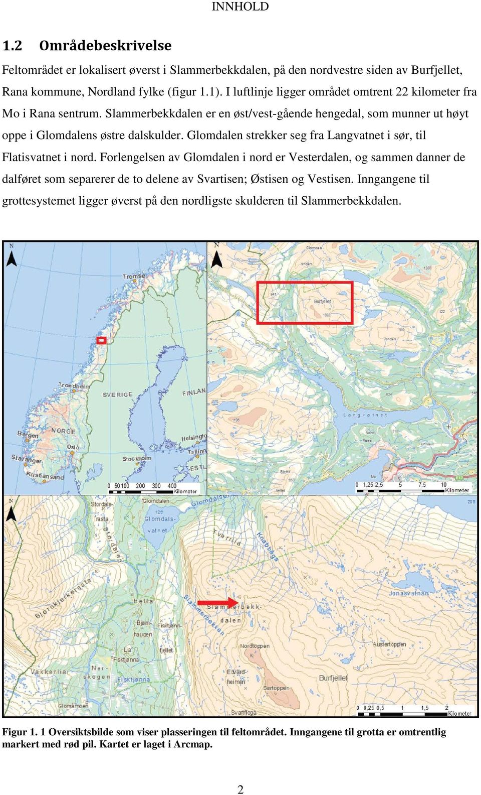 Glomdalen strekker seg fra Langvatnet i sør, til Flatisvatnet i nord.