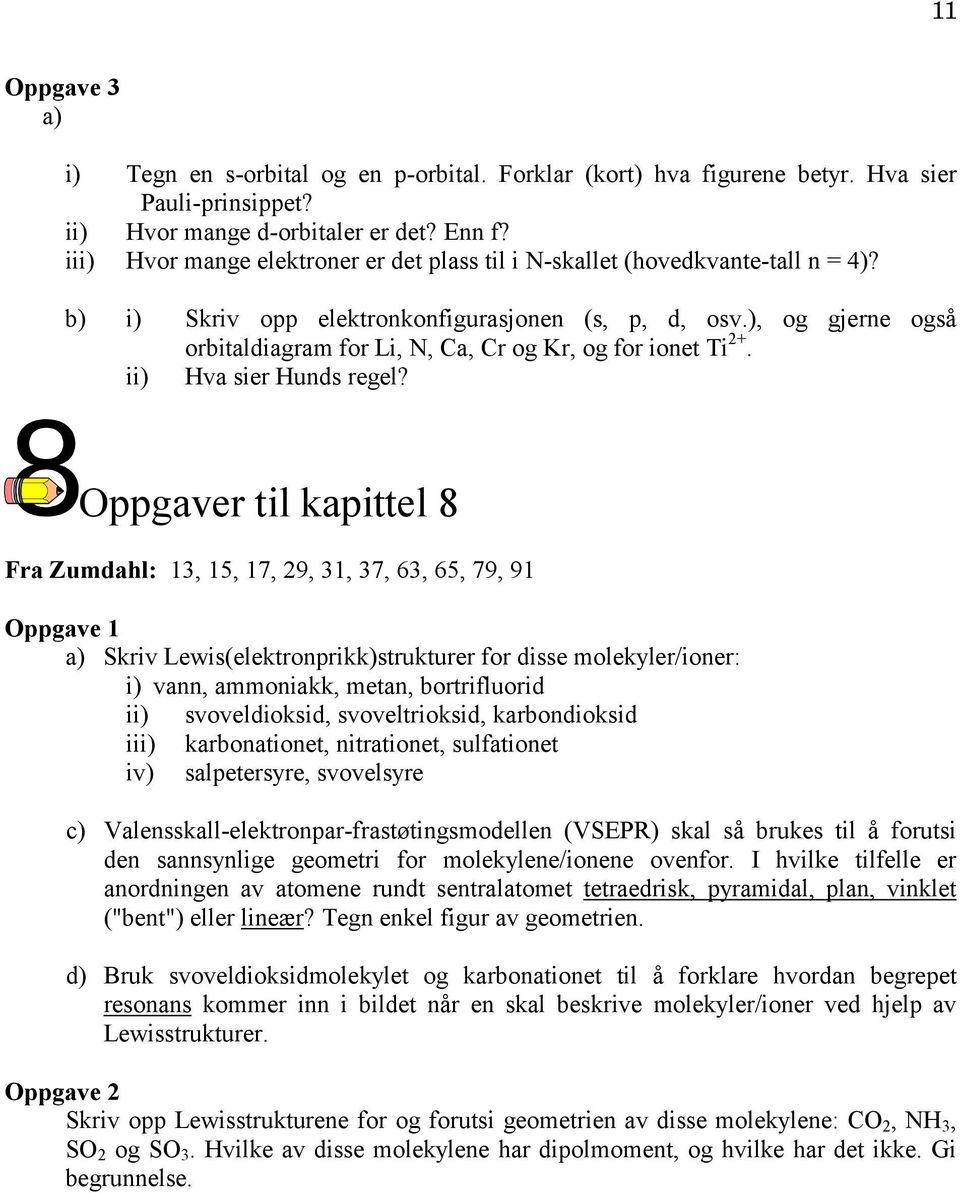 ), og gjerne også orbitaldiagram for Li, N, Ca, Cr og Kr, og for ionet Ti 2+. ii) Hva sier Hunds regel?