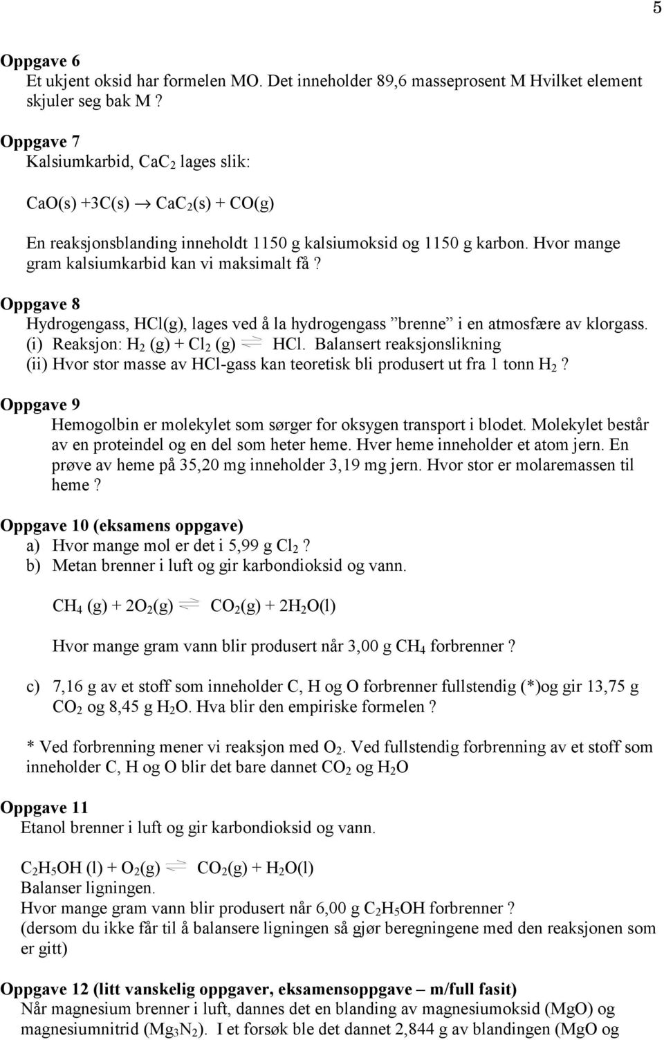 Oppgave 8 Hydrogengass, HCl(g), lages ved å la hydrogengass brenne i en atmosfære av klorgass. (i) Reaksjon: H 2 (g) + Cl 2 (g) HCl.