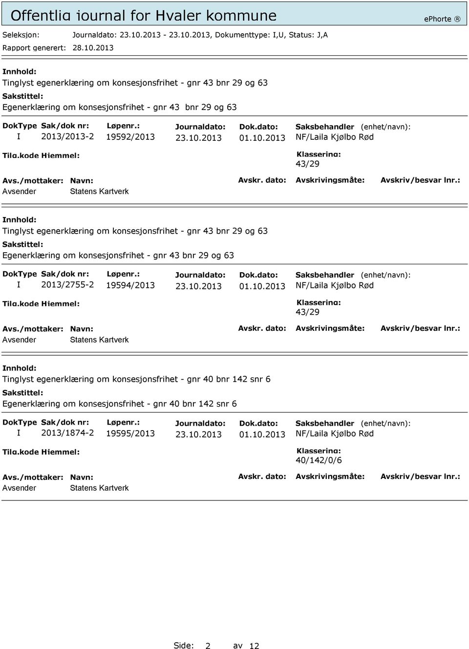 2013 43/29 Tinglyst egenerklæring om konsesjonsfrihet - gnr 43 bnr 29 og 63 Egenerklæring om konsesjonsfrihet - gnr 43 bnr 29 og 63