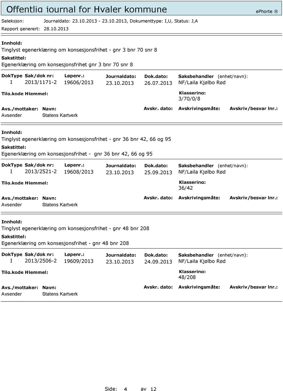 2013 3/70/0/8 Tinglyst egenerklæring om konsesjonsfrihet - gnr 36 bnr 42, 66 og 95 Egenerklæring om konsesjonsfrihet - gnr 36 bnr