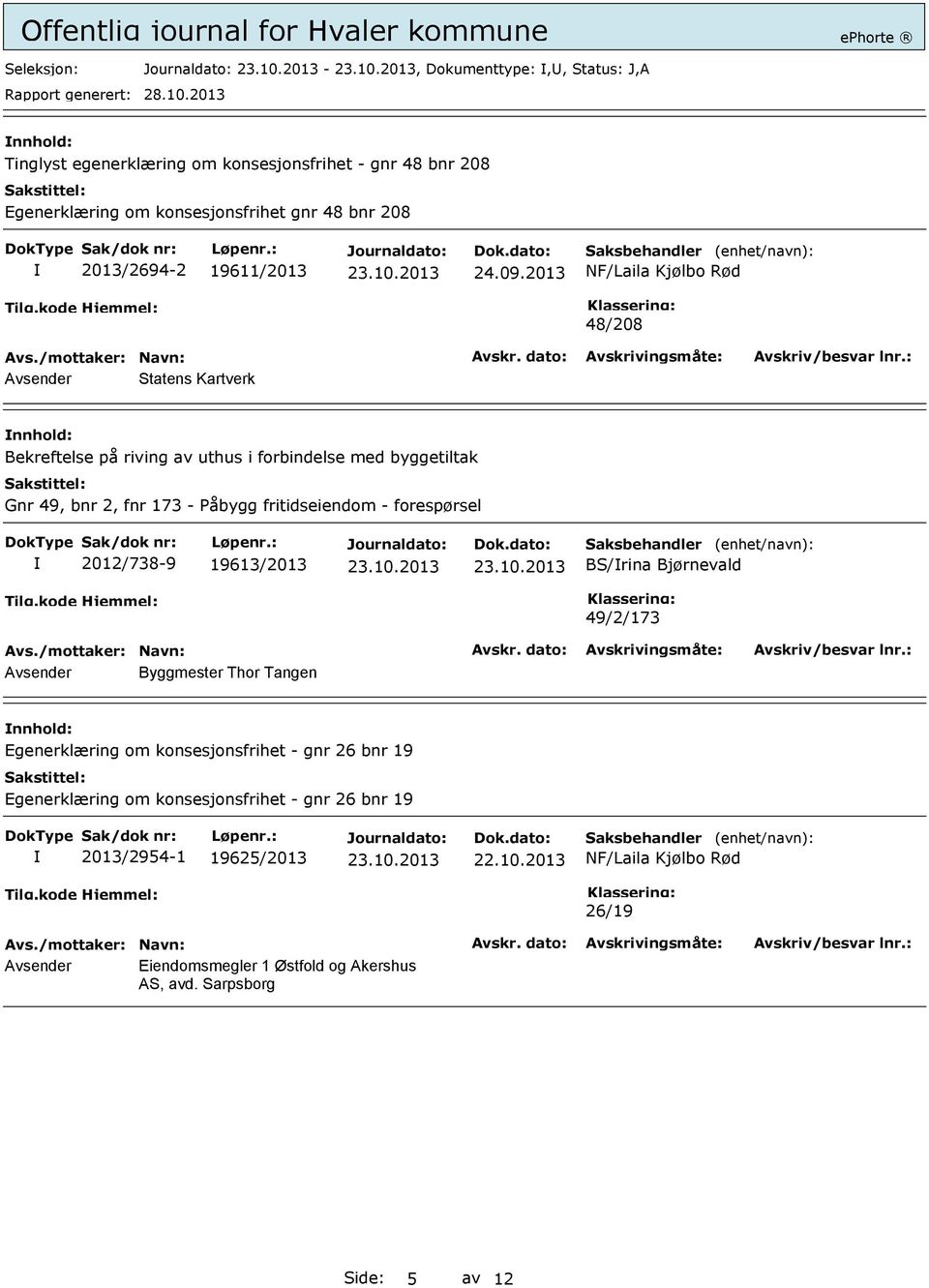 2013 48/208 Bekreftelse på riving av uthus i forbindelse med byggetiltak Gnr 49, bnr 2, fnr 173 - Påbygg fritidseiendom - forespørsel 2012/738-9