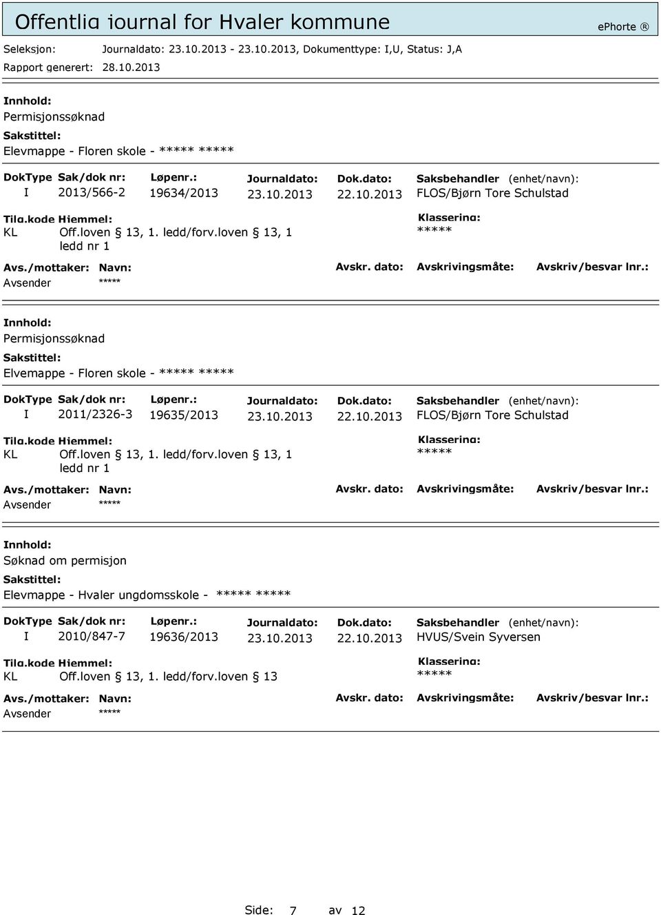 loven 13, 1 ledd nr 1 ***** Permisjonssøknad Elvemappe - Floren skole - ***** ***** 2011/2326-3 19635/2013 FLOS/Bjørn Tore loven