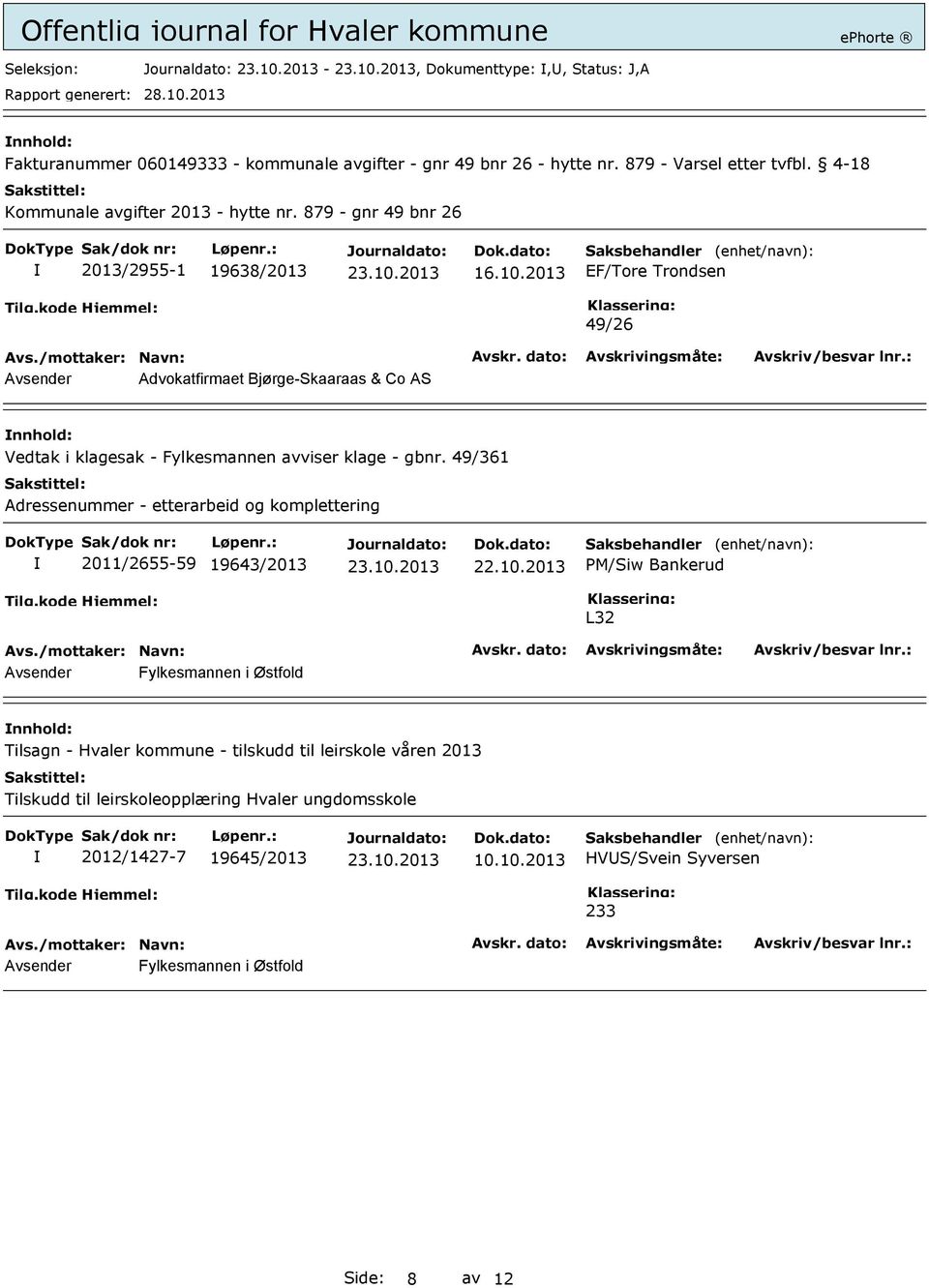 2013 EF/Tore Trondsen 49/26 Avsender Advokatfirmaet Bjørge-Skaaraas & Co AS Vedtak i klagesak - Fylkesmannen avviser klage - gbnr.