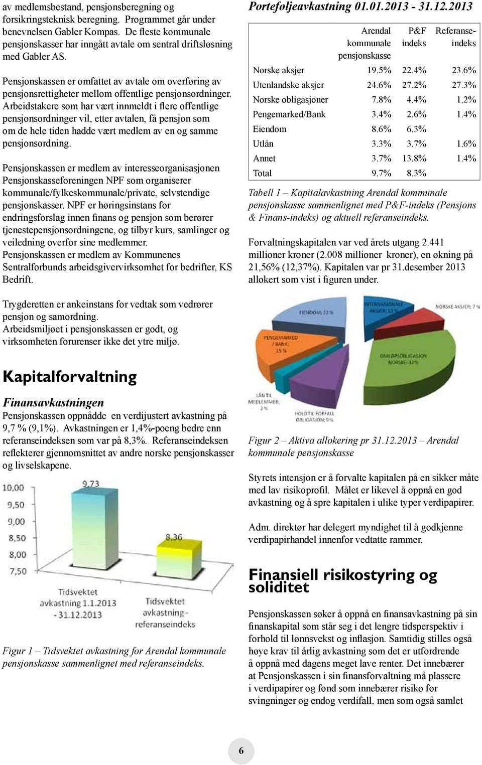 Pensjonskassen er omfattet av avtale om overføring av pensjonsrettigheter mellom offentlige pensjonsordninger.