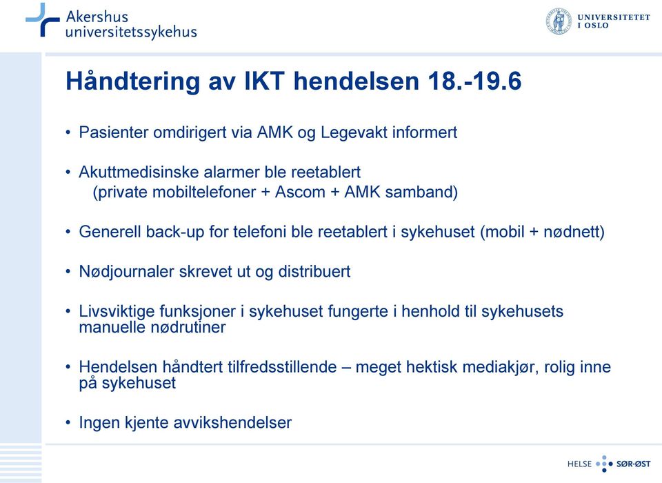 Ascom + AMK samband) Generell back-up for telefoni ble reetablert i sykehuset (mobil + nødnett) Nødjournaler skrevet ut og