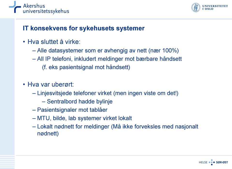 eks pasientsignal mot håndsett) Hva var uberørt: Linjesvitsjede telefoner virket (men ingen viste om det!