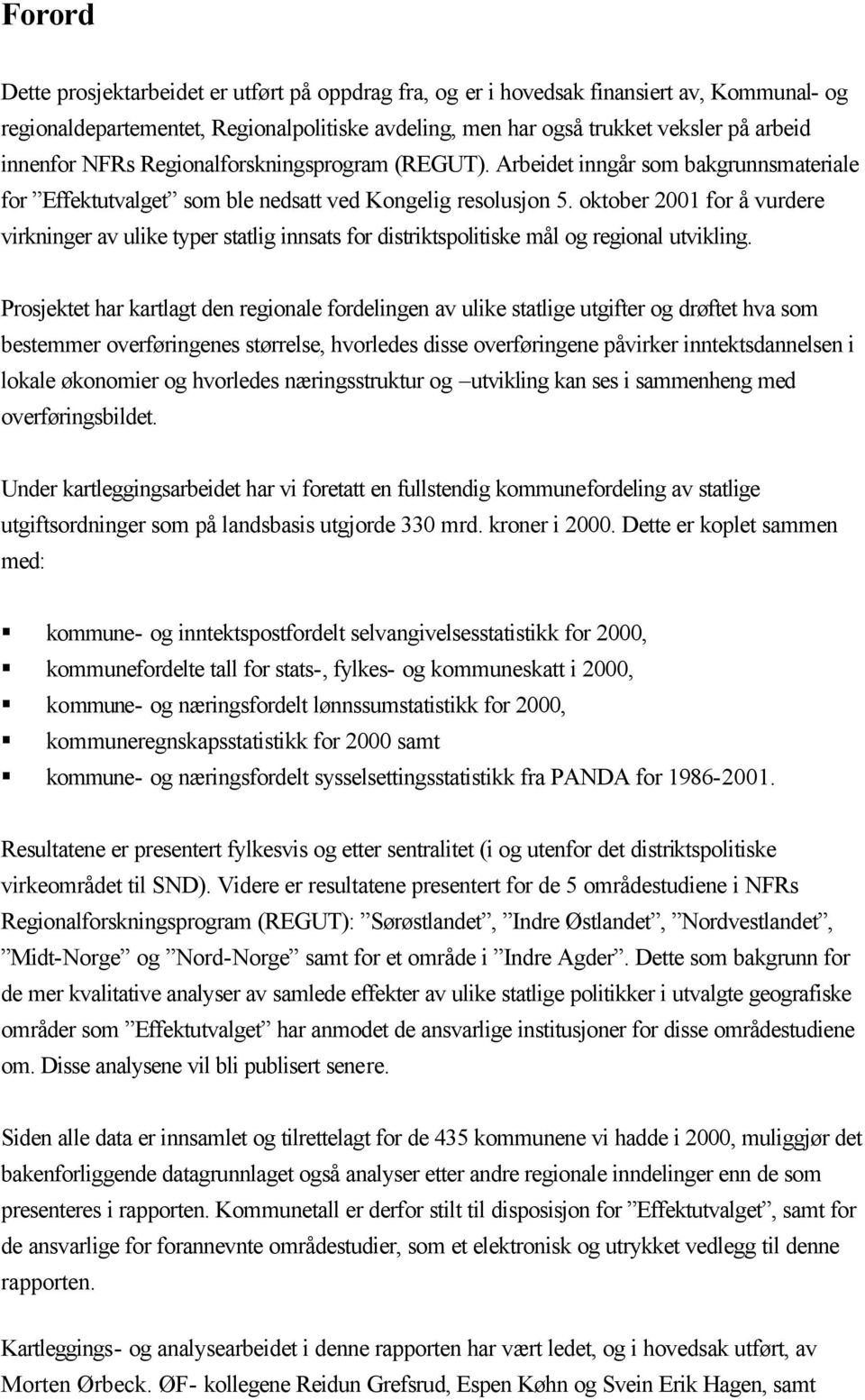 oktober 2001 for å vurdere virkninger av ulike typer statlig innsats for distriktspolitiske mål og regional utvikling.