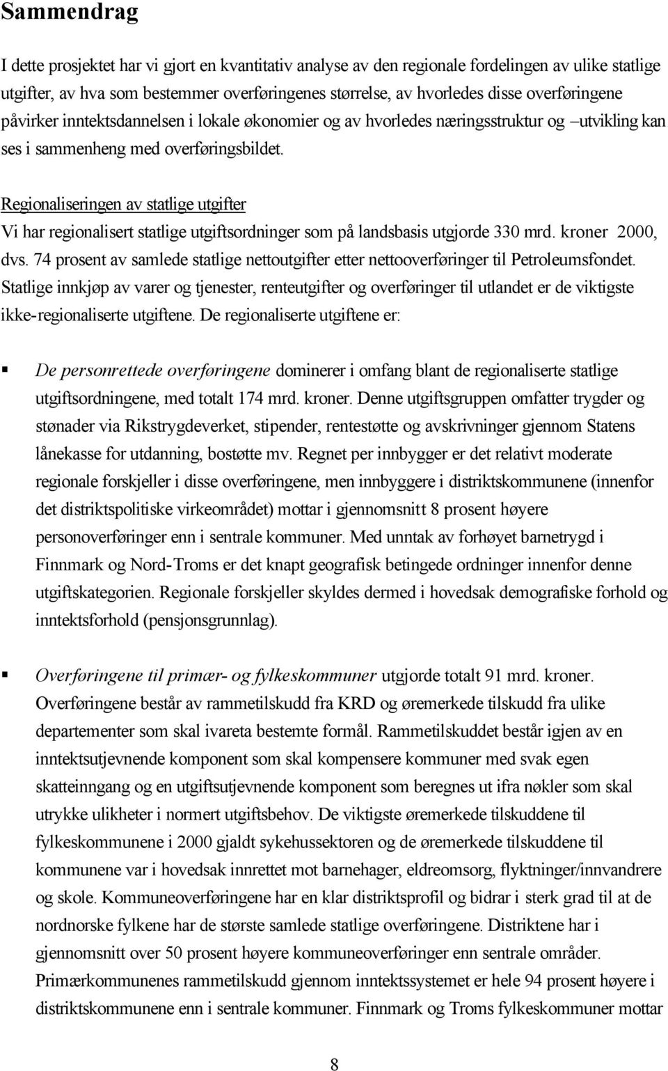 Regionaliseringen av statlige utgifter Vi har regionalisert statlige utgiftsordninger som på landsbasis utgjorde 330 mrd. kroner 2000, dvs.