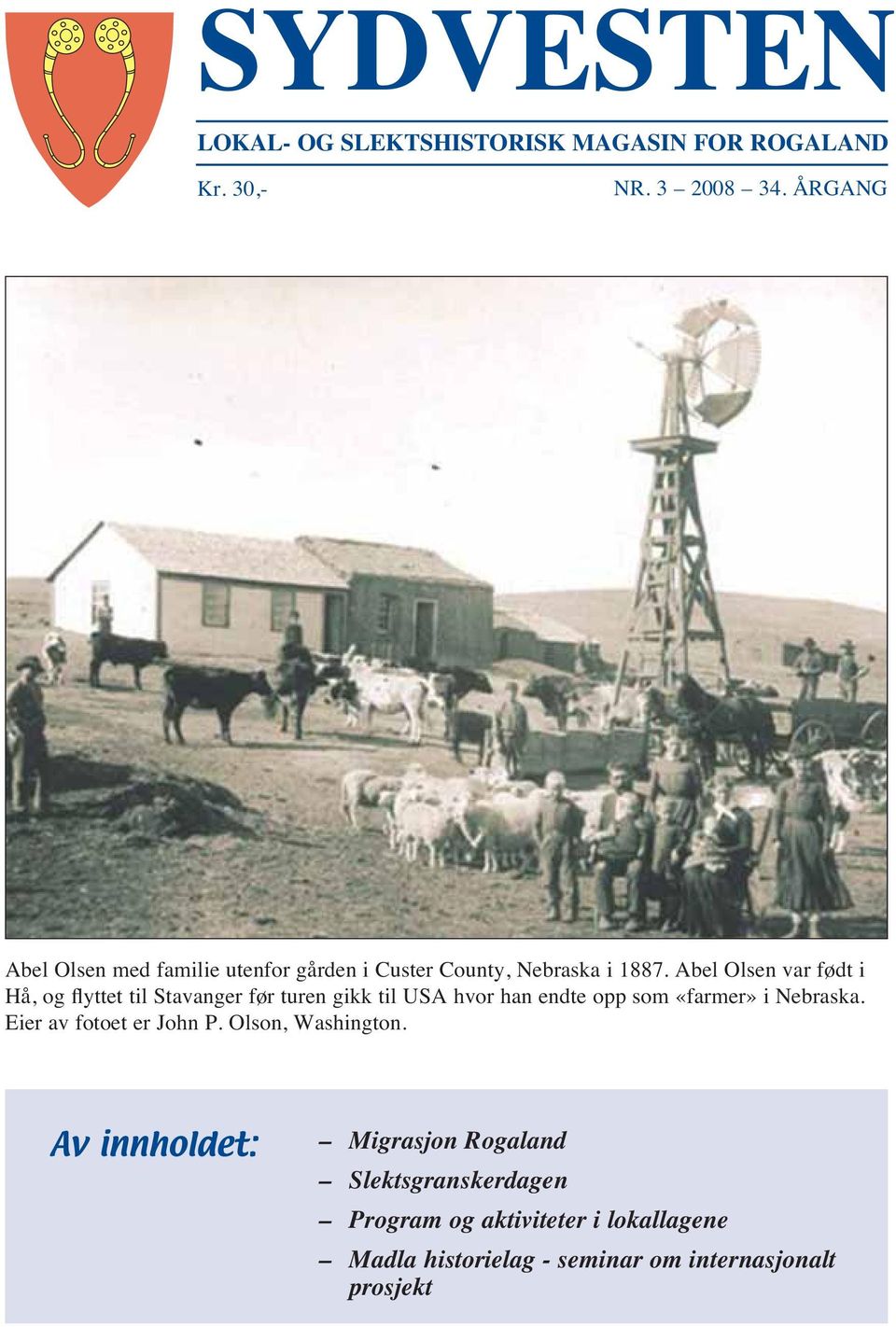 Abel Olsen var født i Hå, og flyttet til Stavanger før turen gikk til USA hvor han endte opp som «farmer» i Nebraska.