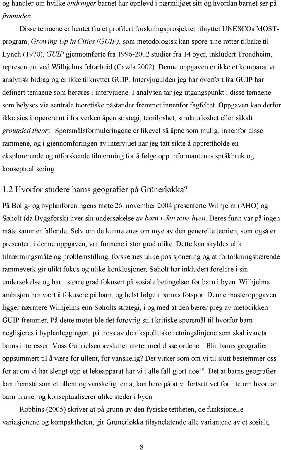 GUIP gjennomførte fra 1996-2002 studier fra 14 byer, inkludert Trondheim, representert ved Wilhjelms feltarbeid (Cawla 2002).