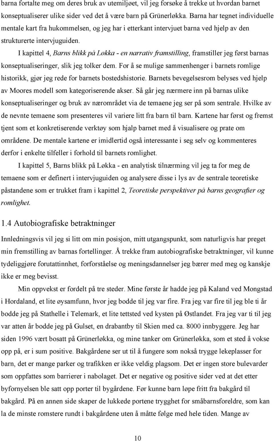 I kapittel 4, Barns blikk på Løkka - en narrativ framstilling, framstiller jeg først barnas konseptualiseringer, slik jeg tolker dem.