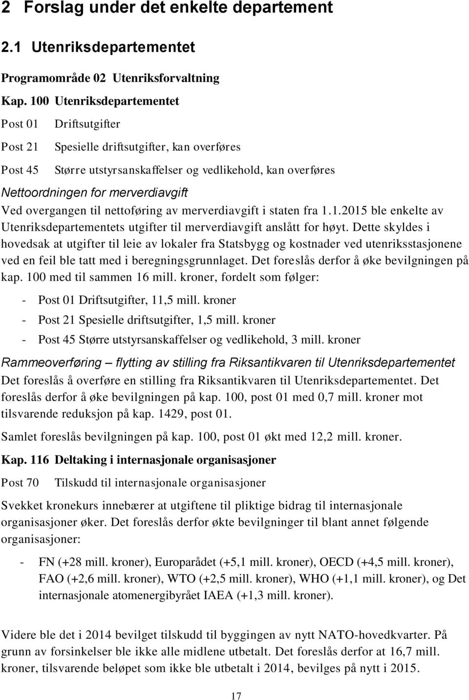 overgangen til nettoføring av merverdiavgift i staten fra 1.1.2015 ble enkelte av Utenriksdepartementets utgifter til merverdiavgift anslått for høyt.