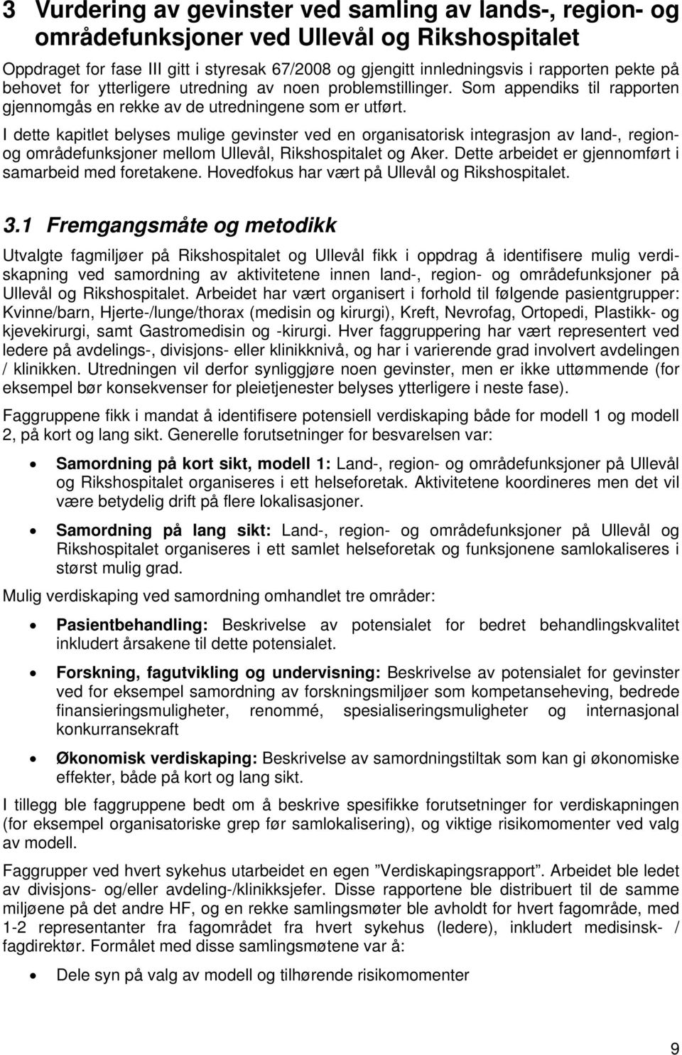 I dette kapitlet belyses mulige gevinster ved en organisatorisk integrasjon av land-, regionog områdefunksjoner mellom Ullevål, Rikshospitalet og Aker.