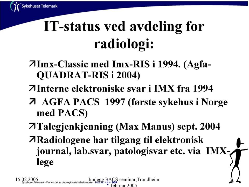 (første sykehus i Norge med PACS) Talegjenkjenning (Max Manus) sept.