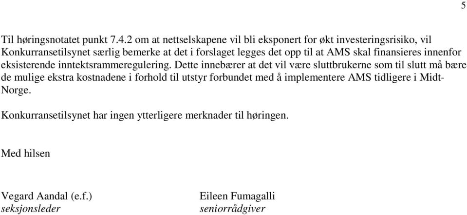 til at AMS skal finansieres innenfor eksisterende inntektsrammeregulering.